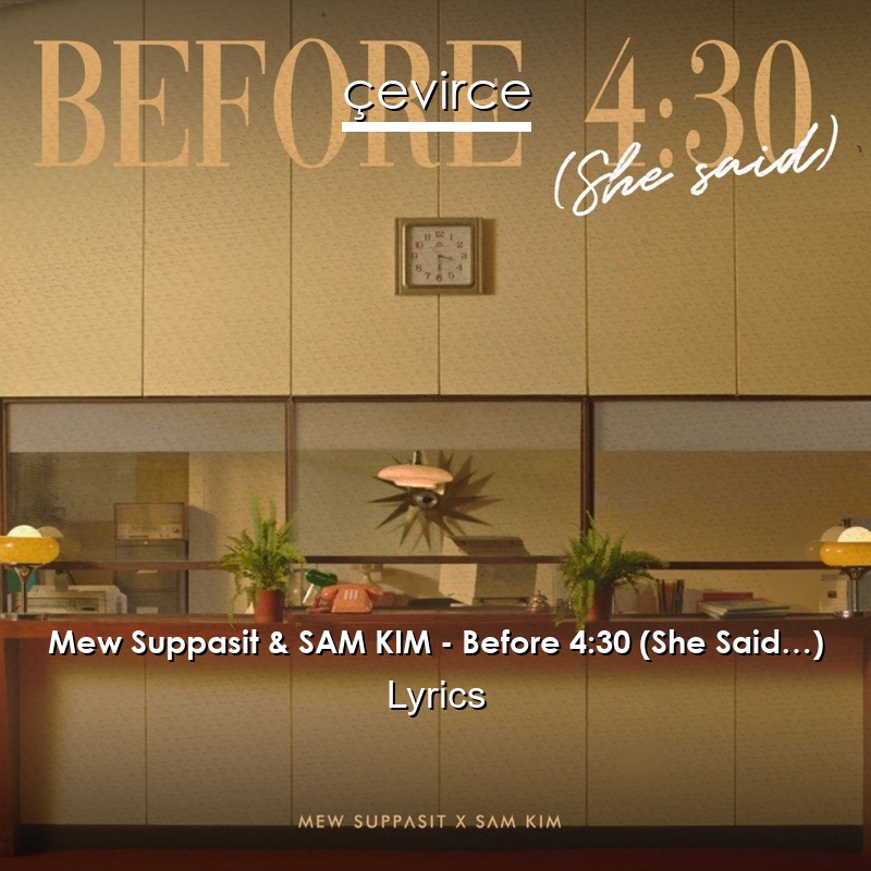 Mew Suppasit & SAM KIM – Before 4:30 (She Said…) Lyrics