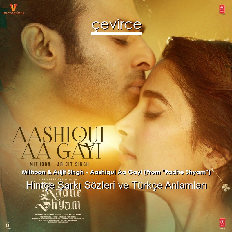 Mithoon & Arijit Singh – Aashiqui Aa Gayi (From “Radhe Shyam”) Hintçe Şarkı Sözleri Türkçe Anlamları