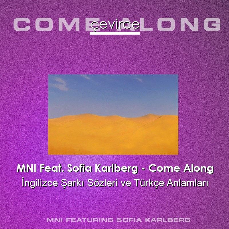 MNI Feat. Sofia Karlberg – Come Along İngilizce Şarkı Sözleri Türkçe Anlamları
