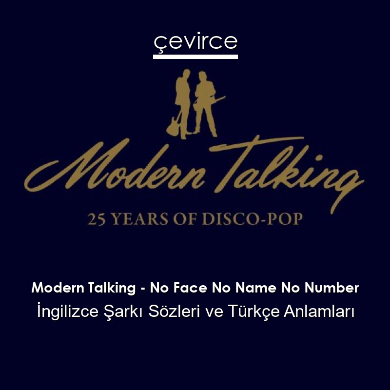 Modern Talking – No Face No Name No Number İngilizce Şarkı Sözleri Türkçe Anlamları