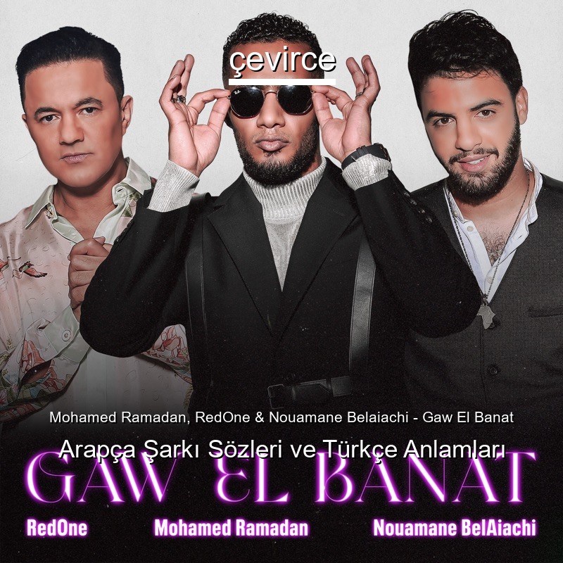 Mohamed Ramadan, RedOne & Nouamane Belaiachi – Gaw El Banat Arapça Şarkı Sözleri Türkçe Anlamları