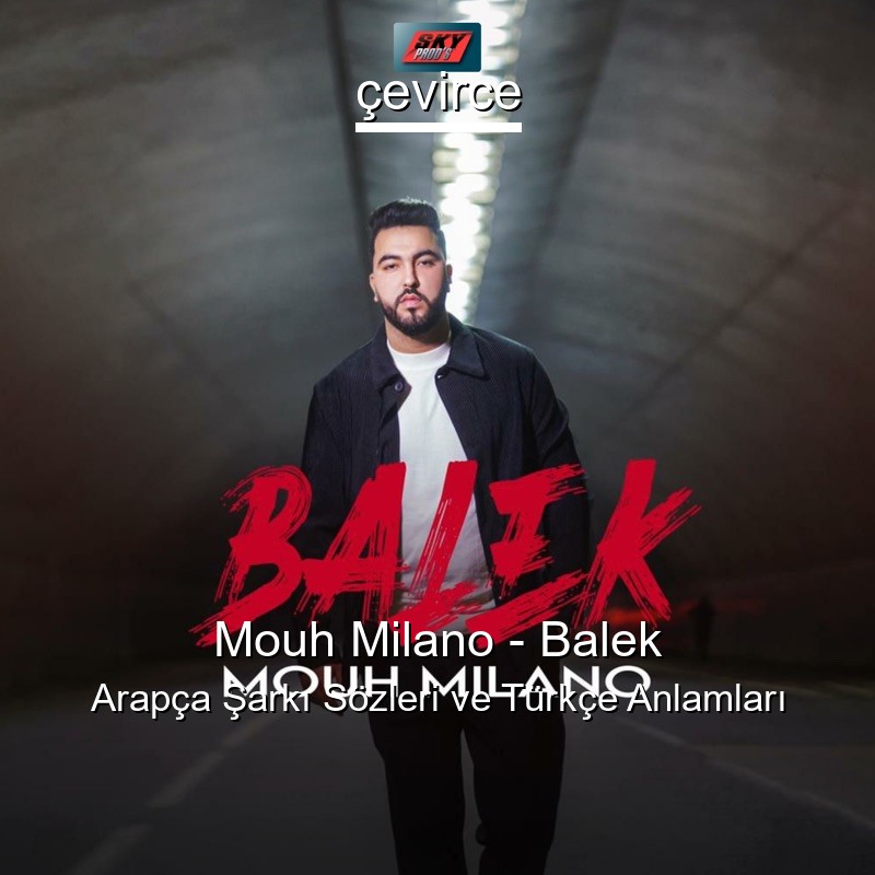 Mouh Milano – Balek Arapça Şarkı Sözleri Türkçe Anlamları