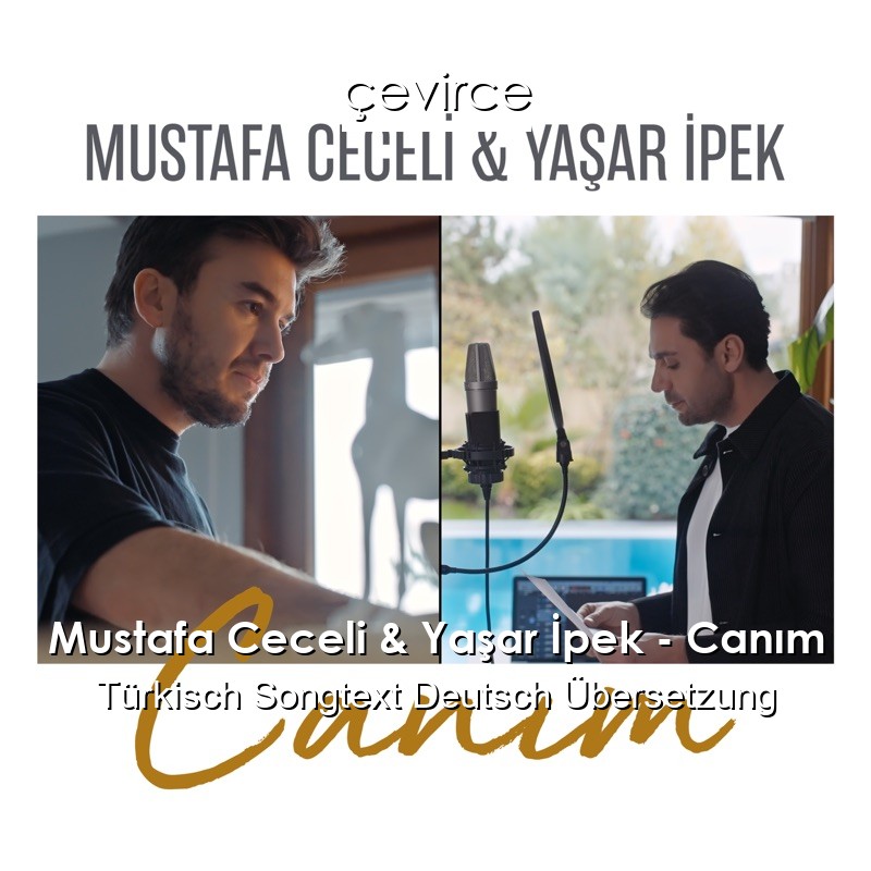 Mustafa Ceceli & Yaşar İpek – Canım Türkisch Songtext Deutsch Übersetzung