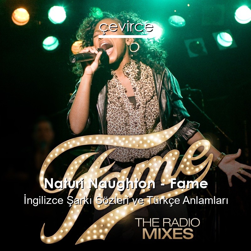 Naturi Naughton – Fame İngilizce Şarkı Sözleri Türkçe Anlamları