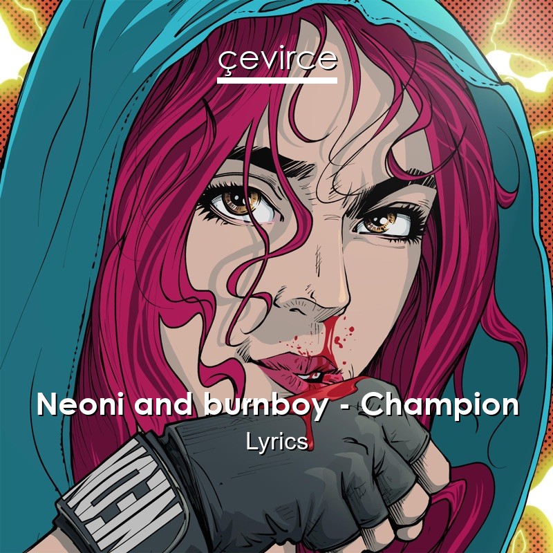 Neoni and burnboy – Champion Lyrics
