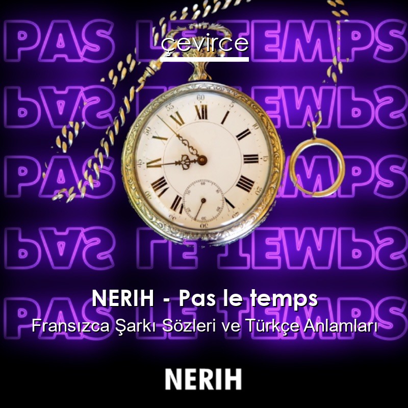 NERIH – Pas le temps Fransızca Şarkı Sözleri Türkçe Anlamları