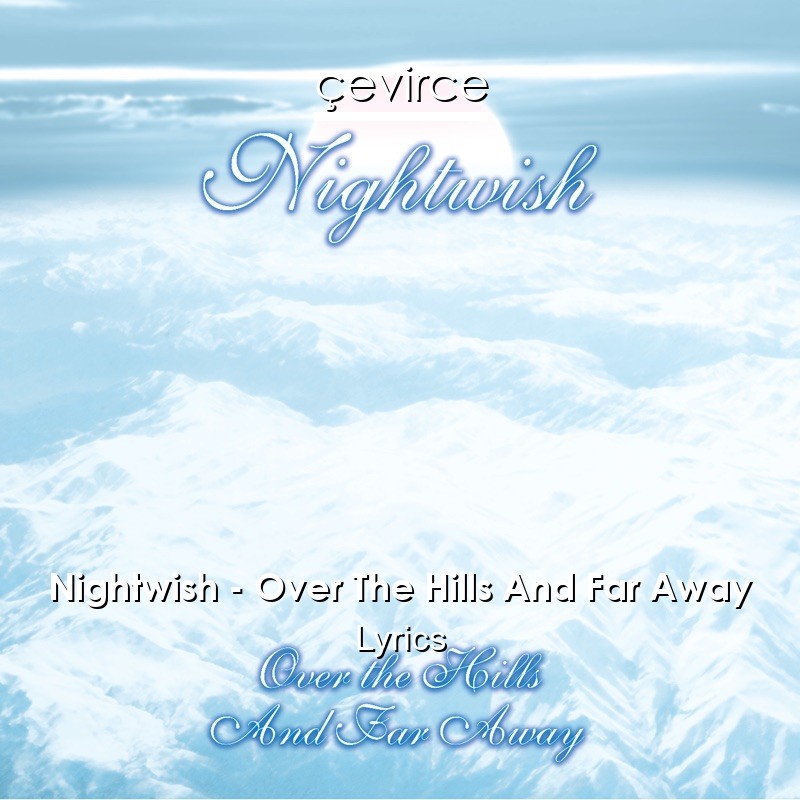 Nightwish – Over The Hills And Far Away Lyrics