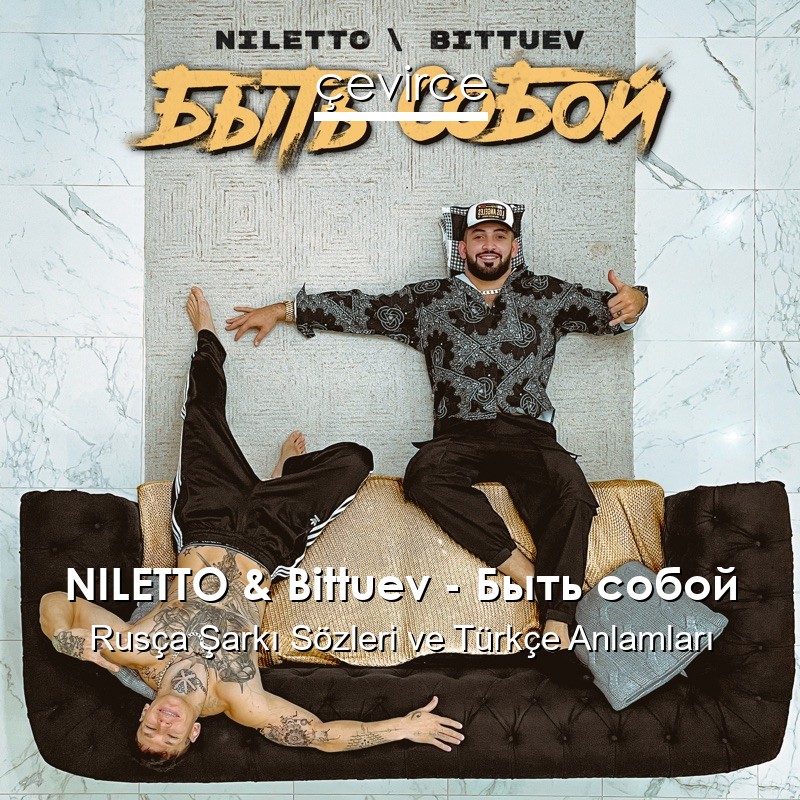 NILETTO & Bittuev – Быть собой Rusça Şarkı Sözleri Türkçe Anlamları