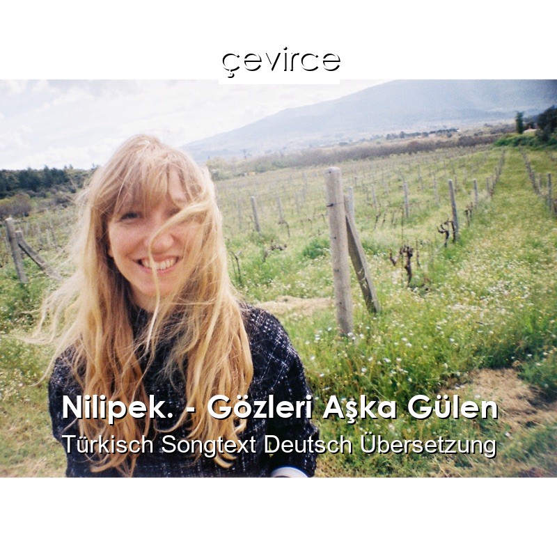 Nilipek. – Gözleri Aşka Gülen Türkisch Songtext Deutsch Übersetzung