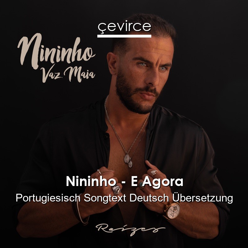 Nininho – E Agora Portugiesisch Songtext Deutsch Übersetzung