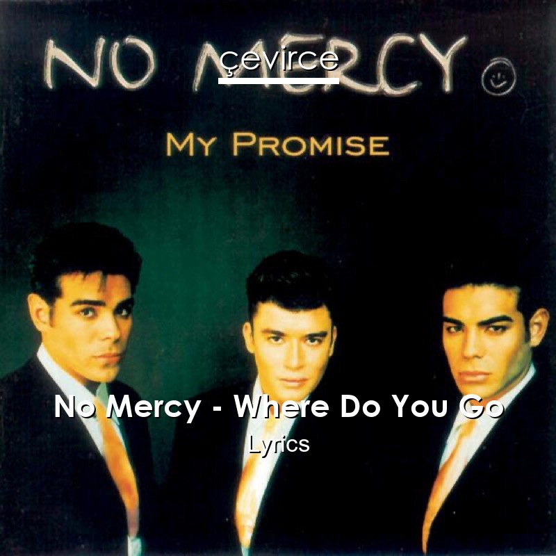 No Mercy – Where Do You Go Lyrics