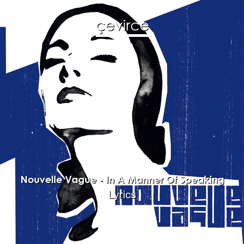 Nouvelle Vague – In A Manner Of Speaking Lyrics