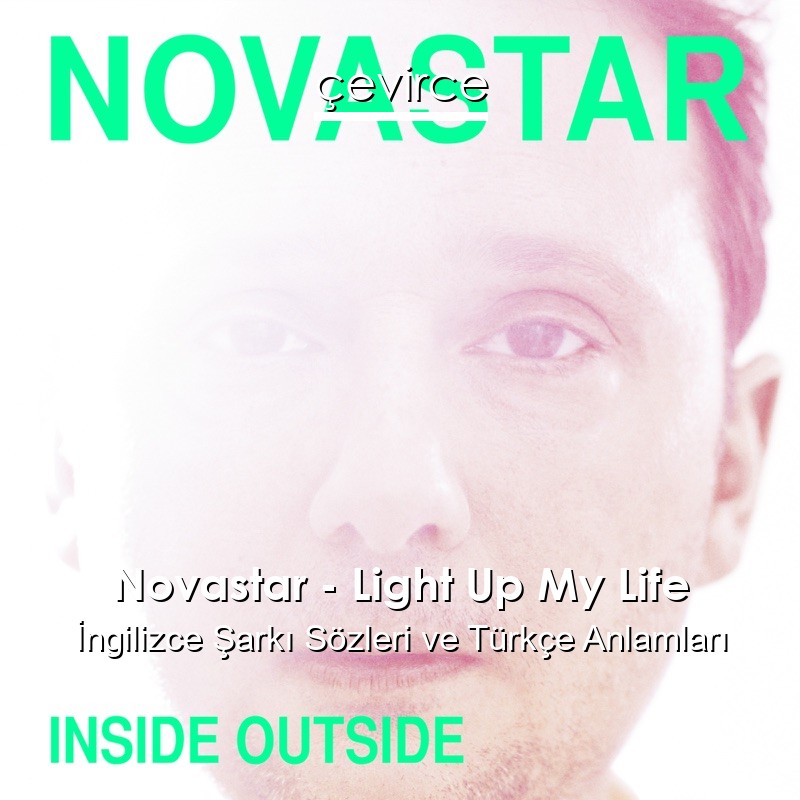 Novastar – Light Up My Life İngilizce Şarkı Sözleri Türkçe Anlamları