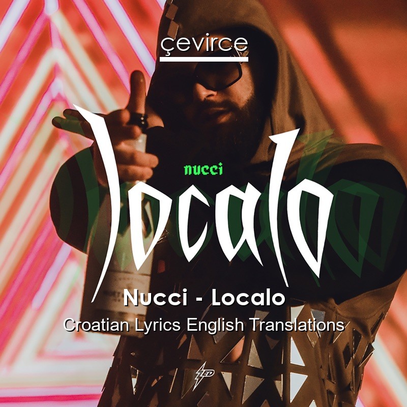 Nucci – Localo Croatian Lyrics English Translations