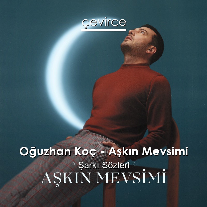 Oğuzhan Koç – Aşkın Mevsimi Şarkı Sözleri