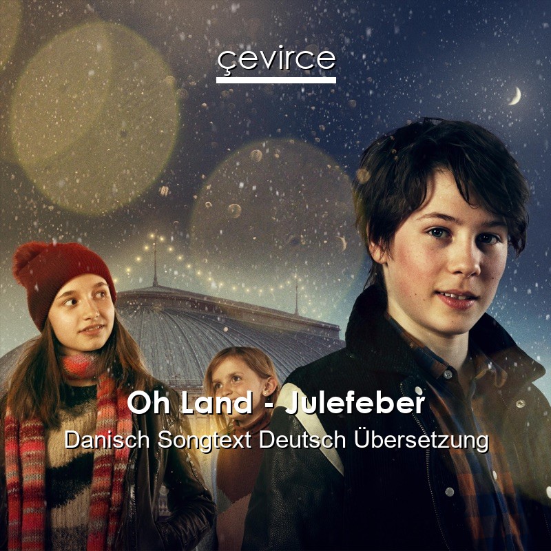 Oh Land – Julefeber Danisch Songtext Deutsch Übersetzung