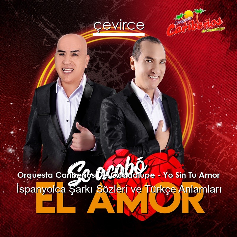 Orquesta Caribeños De Guadalupe – Yo Sin Tu Amor İspanyolca Şarkı Sözleri Türkçe Anlamları