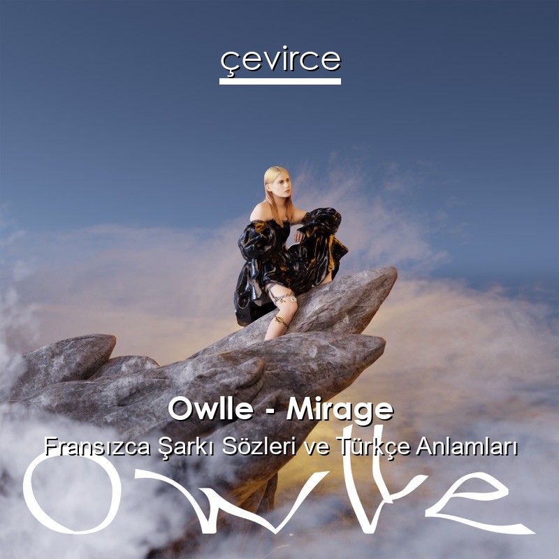 Owlle – Mirage Fransızca Şarkı Sözleri Türkçe Anlamları