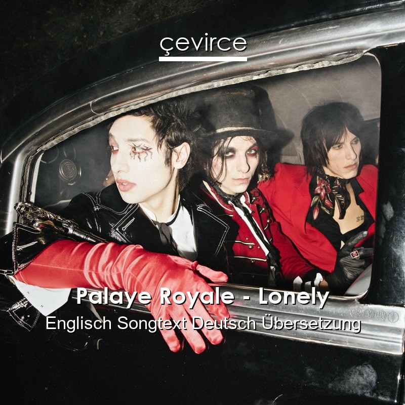 Palaye Royale – Lonely Englisch Songtext Deutsch Übersetzung