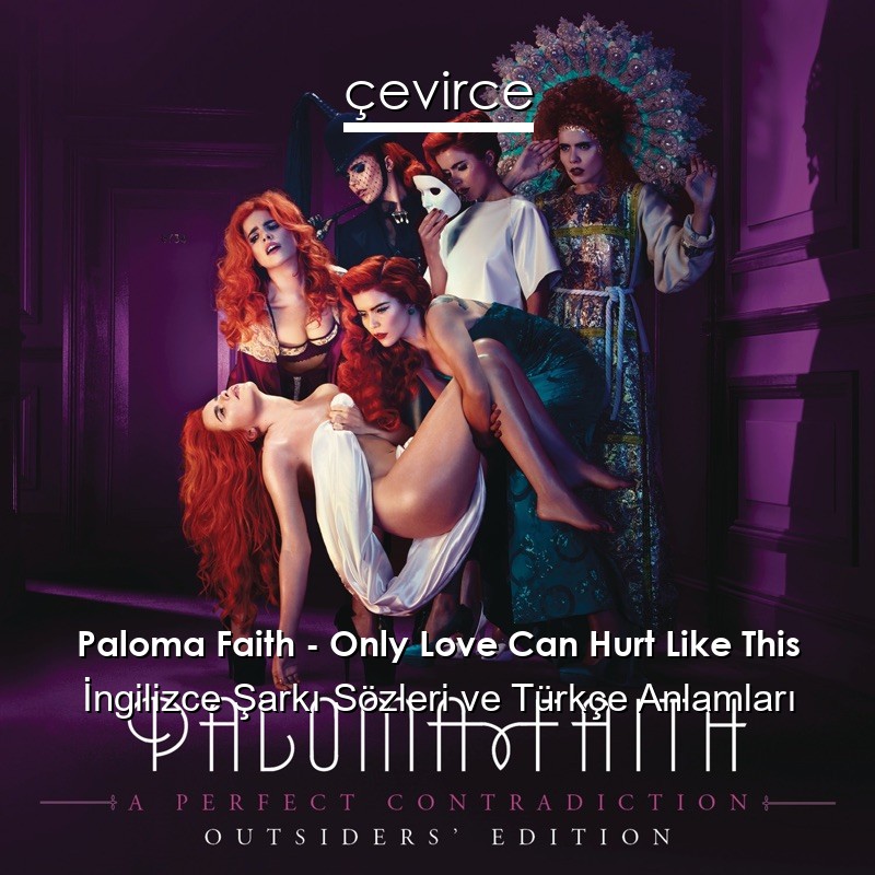 Paloma Faith – Only Love Can Hurt Like This İngilizce Şarkı Sözleri Türkçe Anlamları