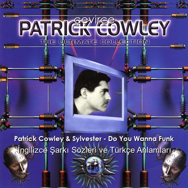 Patrick Cowley & Sylvester – Do You Wanna Funk İngilizce Şarkı Sözleri Türkçe Anlamları