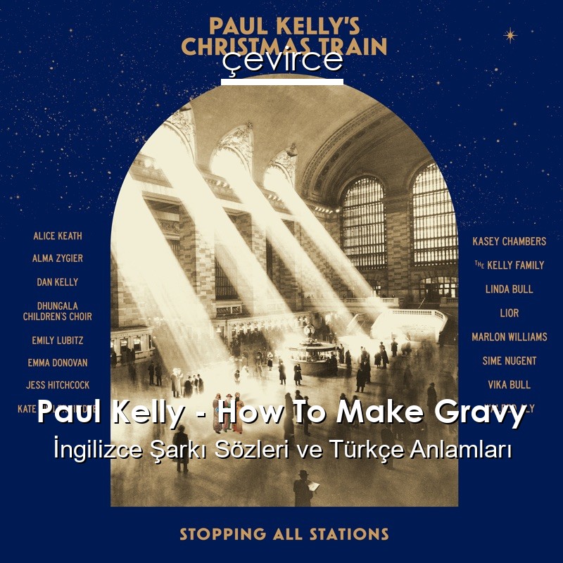 Paul Kelly – How To Make Gravy İngilizce Şarkı Sözleri Türkçe Anlamları