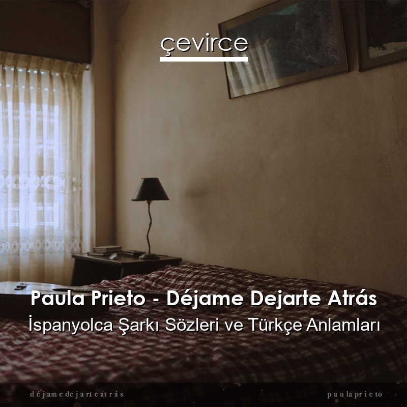 Paula Prieto – Déjame Dejarte Atrás İspanyolca Şarkı Sözleri Türkçe Anlamları