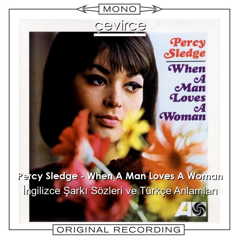 Percy Sledge – When A Man Loves A Woman İngilizce Şarkı Sözleri Türkçe Anlamları