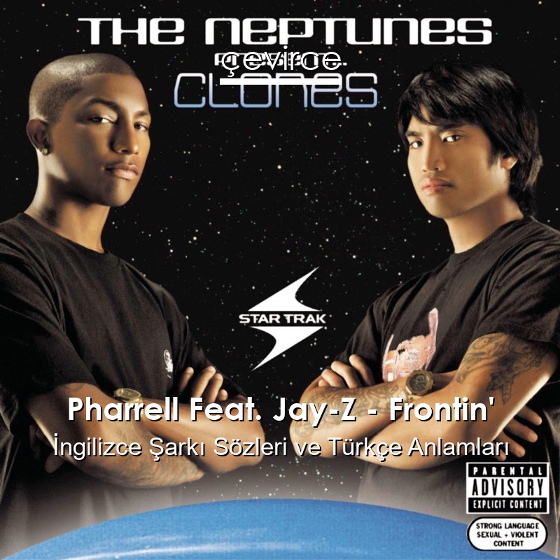Pharrell Feat. Jay-Z – Frontin’ İngilizce Şarkı Sözleri Türkçe Anlamları