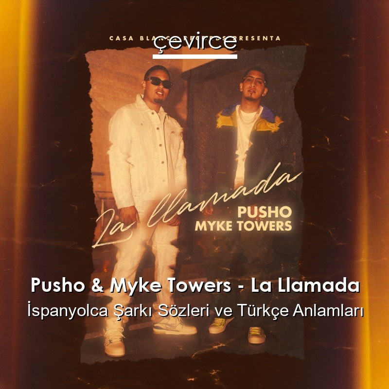 Pusho & Myke Towers – La Llamada İspanyolca Şarkı Sözleri Türkçe Anlamları