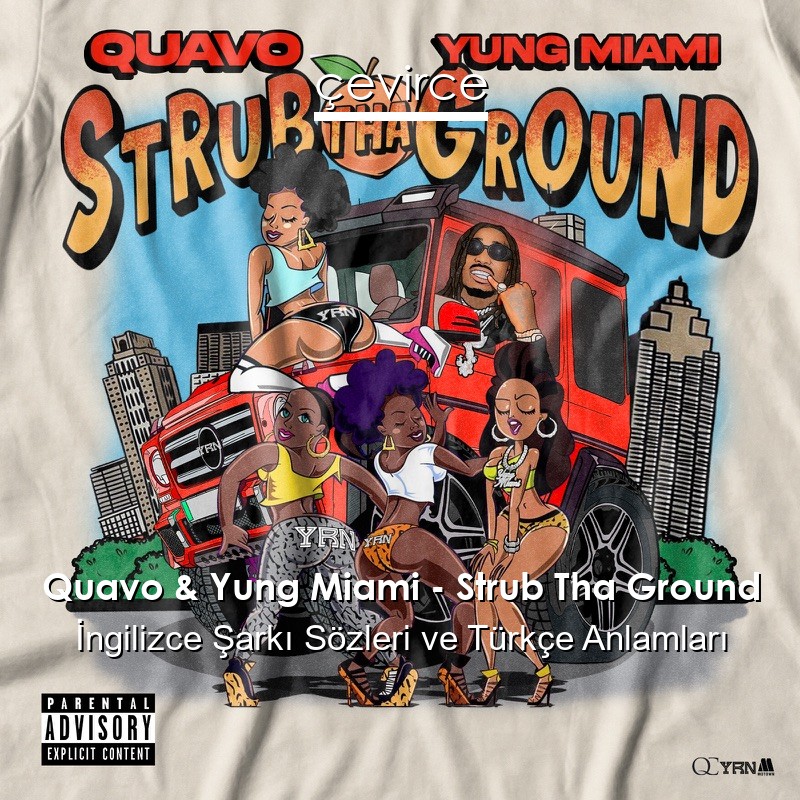 Quavo & Yung Miami – Strub Tha Ground İngilizce Şarkı Sözleri Türkçe Anlamları