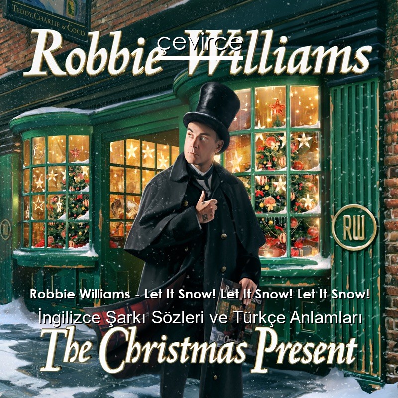 Robbie Williams – Let It Snow! Let It Snow! Let It Snow! İngilizce Şarkı Sözleri Türkçe Anlamları
