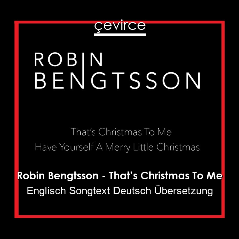 Robin Bengtsson – That’s Christmas To Me Englisch Songtext Deutsch Übersetzung