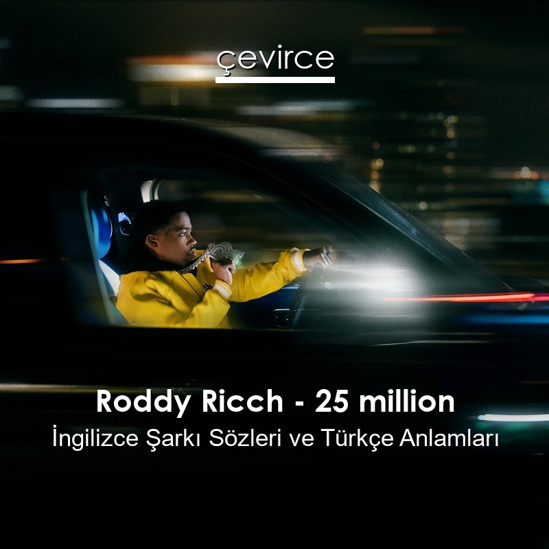 Roddy Ricch – 25 million İngilizce Şarkı Sözleri Türkçe Anlamları