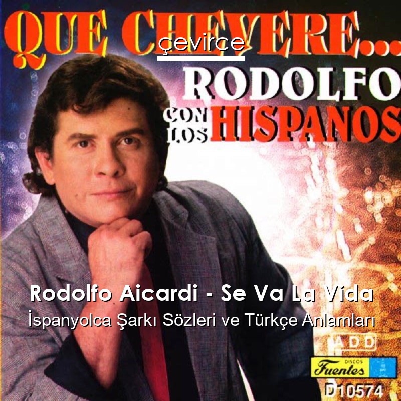 Rodolfo Aicardi – Se Va La Vida İspanyolca Şarkı Sözleri Türkçe Anlamları