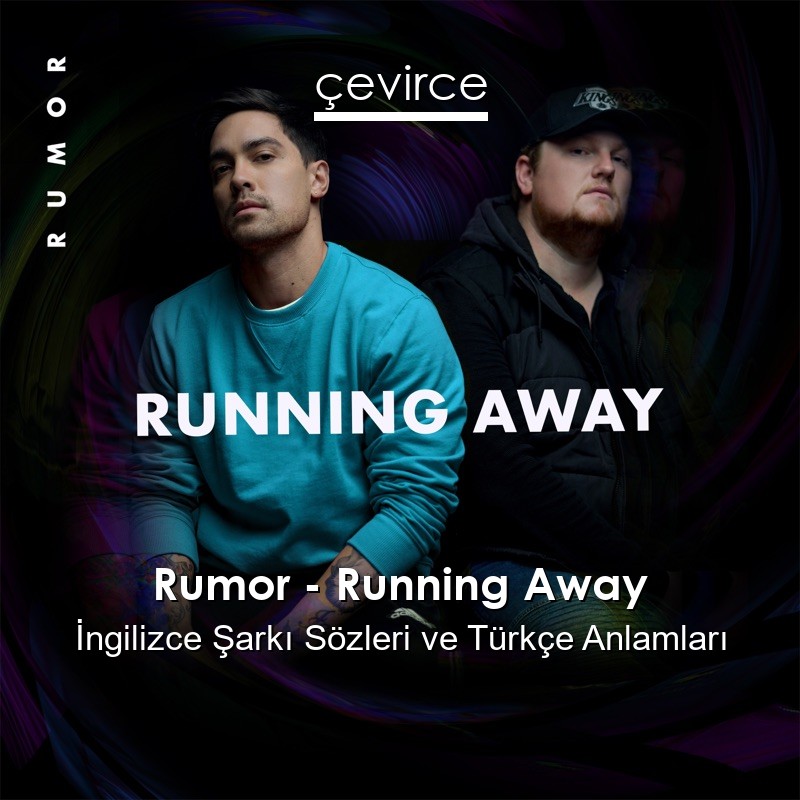 Rumor – Running Away İngilizce Şarkı Sözleri Türkçe Anlamları