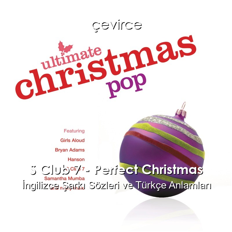 S Club 7 – Perfect Christmas İngilizce Şarkı Sözleri Türkçe Anlamları