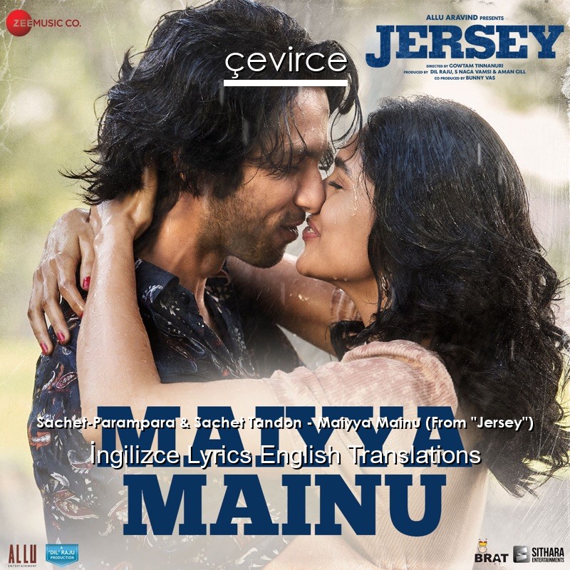 Sachet-Parampara & Sachet Tandon – Maiyya Mainu (From “Jersey”)  Lyrics English Translations