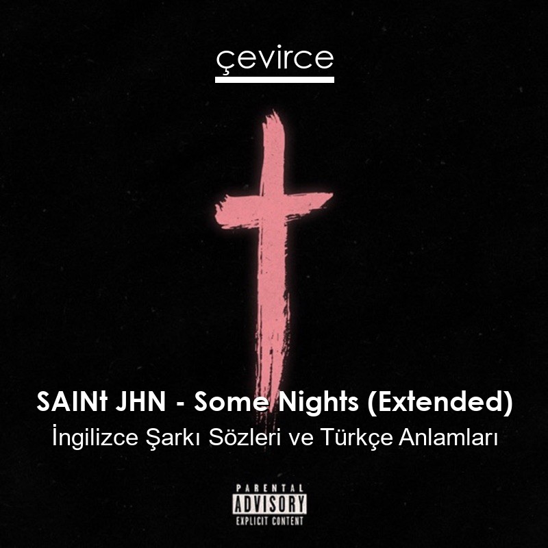 SAINt JHN – Some Nights (Extended) İngilizce Şarkı Sözleri Türkçe Anlamları