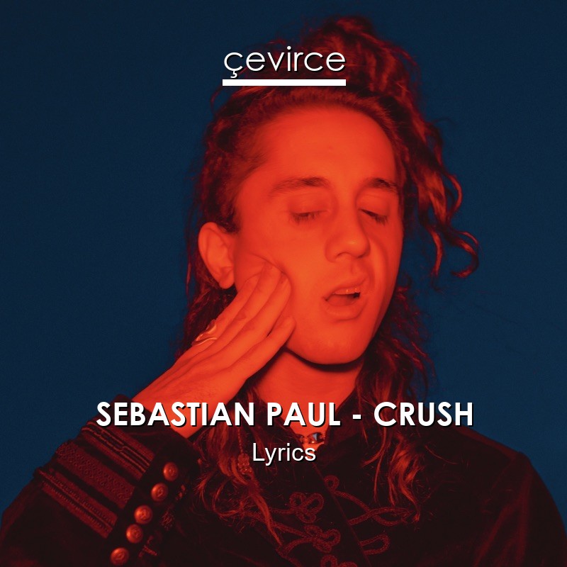 SEBASTIAN PAUL – CRUSH Lyrics