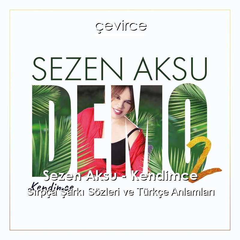 Sezen Aksu – Kendimce Sırpça Şarkı Sözleri Türkçe Anlamları