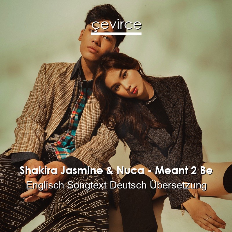 Shakira Jasmine & Nuca – Meant 2 Be Englisch Songtext Deutsch Übersetzung