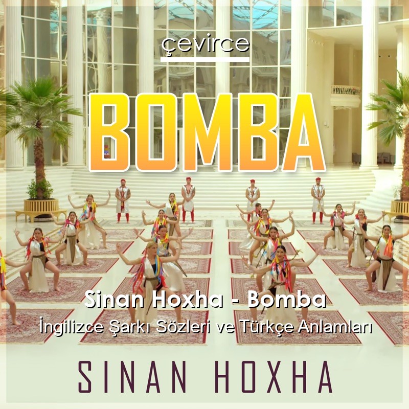 Sinan Hoxha – Bomba İngilizce Şarkı Sözleri Türkçe Anlamları