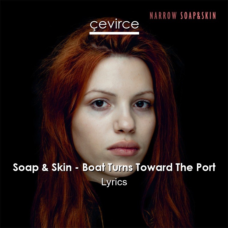 Soap & Skin – Boat Turns Toward The Port Lyrics