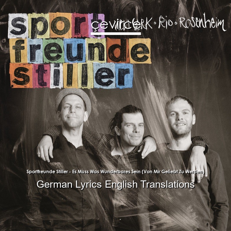 Sportfreunde Stiller – Es Muss Was Wunderbares Sein (Von Mir Geliebt Zu Werden) German Lyrics English Translations