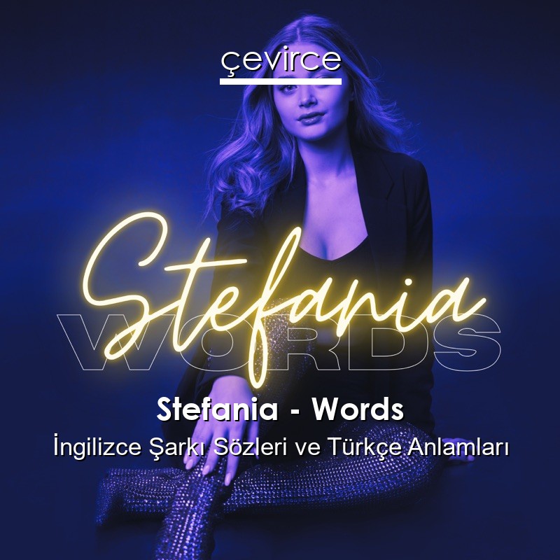 Stefania – Words İngilizce Şarkı Sözleri Türkçe Anlamları