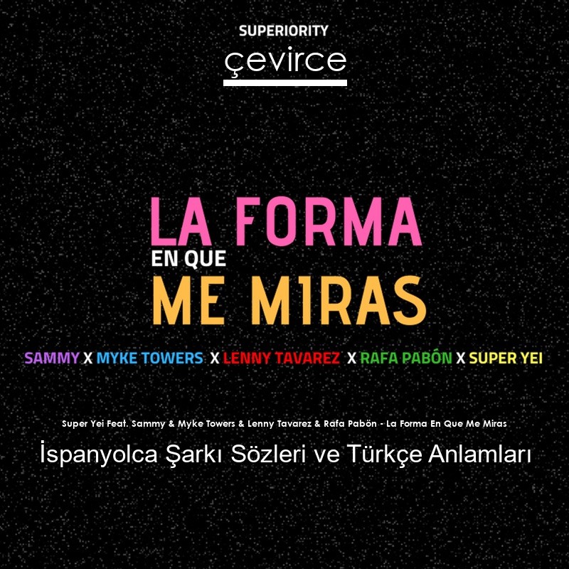 Super Yei Feat. Sammy & Myke Towers & Lenny Tavarez & Rafa Pabön – La Forma En Que Me Miras İspanyolca Şarkı Sözleri Türkçe Anlamları