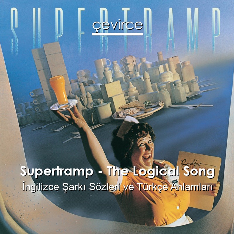 Supertramp – The Logical Song İngilizce Şarkı Sözleri Türkçe Anlamları