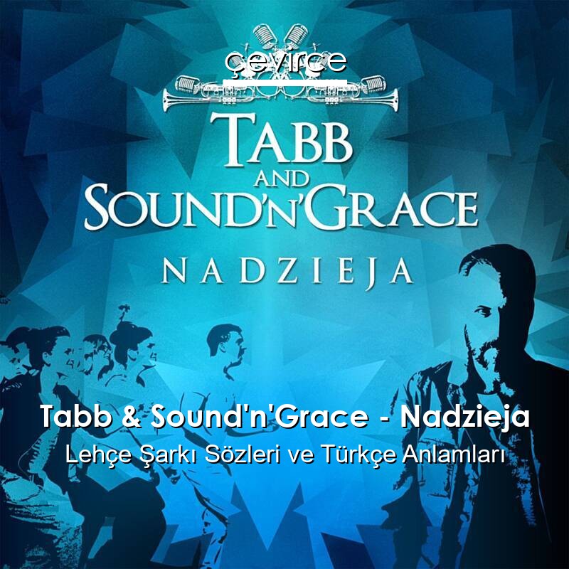 Tabb & Sound’n’Grace – Nadzieja Lehçe Şarkı Sözleri Türkçe Anlamları