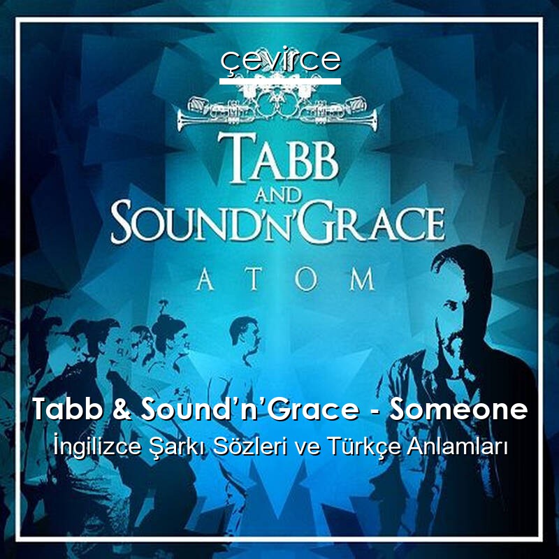 Tabb & Sound’n’Grace – Someone İngilizce Şarkı Sözleri Türkçe Anlamları